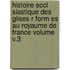 Histoire Eccl Siastique Des Glises R Form Es Au Royaume de France Volume V.3