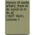History Of Scots Affairs, From M Dc Xxxvii To M Dc Xli (1637-1641). Volume 1