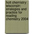 Holt Chemistry Wisconsin: Strategies And Practice For Reading Chemistry 2004