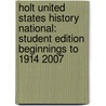 Holt United States History National: Student Edition Beginnings to 1914 2007 door William Deverell
