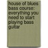 House of Blues Bass Course: Everything You Need to Start Playing Bass Guitar