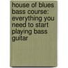 House of Blues Bass Course: Everything You Need to Start Playing Bass Guitar door John McCarthy