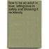 How to Be an Adult in Love: Letting Love in Safely and Showing It Recklessly