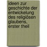 Ideen zur Geschichte der Entwickelung des religiösen Glaubens, Erster Theil door Kajetan Von Weiller