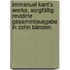 Immanuel Kant's Werke, sorgfältig revidirte Gesammtausgabe in zehn Bänden.