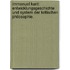 Immanuel Kant: Entwicklungsgeschichte und System der kritischen Philosophie.
