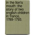 In the Lion's Mouth: the story of two English children in France, 1789-1793.