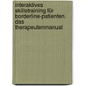 Interaktives SkillsTraining für Borderline-Patienten. Das Therapeutenmanual by Martin Bohus