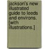 Jackson's New Illustrated Guide to Leeds and Environs. [With illustrations.]