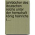 Jahrbücher des Deutschen Reichs Unter der Herrschaft König Heinrichs I....