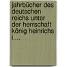 Jahrbücher des Deutschen Reichs Unter der Herrschaft König Heinrichs I.... door Georg Waitz