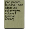 Jean Jacques Rousseau: Sein Leben Und Seine Werke, Volume 1 (German Edition) door Brockerhoff F