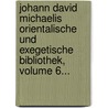 Johann David Michaelis Orientalische Und Exegetische Bibliothek, Volume 6... by Johann David Michaelis