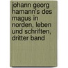 Johann Georg Hamann's des Magus in Norden, Leben und Schriften, Dritter Band door Karl Hermann Gildemeister