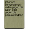 Johannes Chrysostomus - Reden gegen die Juden oder gegen die Judaisierenden? door Husna Korani-Djekrif