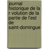 Journal Historique de La R Volution de La Partie de L'Est de Saint-Domingue door Guillermin Gilbert