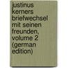 Justinus Kerners Briefwechsel Mit Seinen Freunden, Volume 2 (German Edition) door Andreas Christian Kerner Justinus