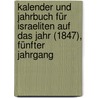 Kalender und Jahrbuch für Israeliten auf das Jahr (1847), Fünfter Jahrgang by Unknown