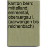 Kanton Bern: Mittelland, Emmental, Oberaargau I. (Aarwangen Bis Reichenbach) by Rodney L. Moser