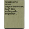 Katalog einer Richard Wagner-bibliothek: Nach den vorliegenden Originalien . door Oesterlein Nikolaus