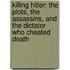 Killing Hitler: The Plots, The Assassins, And The Dictator Who Cheated Death