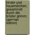 Kinder-und Hausmärchen, gesammelt durch die Brüder Grimm; (German Edition)