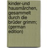 Kinder-und Hausmärchen, gesammelt durch die Brüder Grimm; (German Edition) door Grimm Jacob