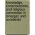 Knowledge, Consciousness, and Religious Conversion in Lonergan and Aurobindo