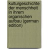 Kulturgeschichte der Menschheit in ihrem organischen Aufbau (German Edition) door Lippert Julius