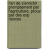 L'Art de S'Enrichir Promptement Par L'Agriculture, Prouv Par Des Exp Riences by Matthieu Despommiers