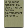 La R Publique Romaine: Ou, Plan G N Ral De L'Ancien Gouvernement De Rome ... door Louis De Beaufort