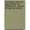 Lachendes Land; Drei Geschichten Von Wildenbruch, Volume 28 (German Edition) door Walther