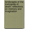 Landscapes of the Metropolis of Death: Reflections on Memory and Imagination door Otto Dov Kulka
