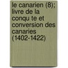 Le Canarien (8); Livre de La Conqu Te Et Conversion Des Canaries (1402-1422) by Pierre Bontier