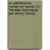 Le Catholicisme Romain En Russie (1); ?Etudes Historiques Par Dmitry Tolstoy by Dmitry Tolstoy