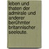 Leben und Thaten der Admirale und anderer berühmter Britannischer Seeleute.