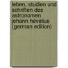 Leben, Studien Und Schriften Des Astronomen Johann Hevelius (German Edition) by Heinrich Westphal Johann