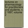 Lectures on Pharmacology for Practitioners and Students, V. 2 1897, Volume 2 door Carl Binz