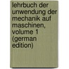 Lehrbuch Der Unwendung Der Mechanik Auf Maschinen, Volume 1 (German Edition) by Poncelet