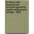 Lehrbuch des Bayerischen Verwaltungsrechts, Zweite verbesserte Auflage, 1858