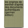 Les Origines De Werther D'Après Des Documents Authentiques (German Edition) by Baschet Armand