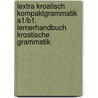 Lextra Kroatisch Kompaktgrammatik A1/B1. Lernerhandbuch Kroatische Grammatik door Tina Projic