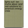 Lights Out!: Ten Myths About (And Real Solutions To) America's Energy Crisis door William Tucker