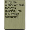 Lil. By the author of "Miss Toosey's Mission," etc. [i.e. Evelyn Whittaker.] door Onbekend