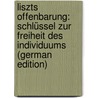 Liszts Offenbarung: Schlüssel Zur Freiheit Des Individuums (German Edition) door Horace Clark Frederic