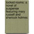 Locked Rooms: A Novel Of Suspense Featuring Mary Russell And Sherlock Holmes