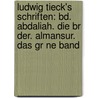 Ludwig Tieck's Schriften: Bd. Abdaliah. Die Br Der. Almansur. Das Gr Ne Band door Ludwig Tieck