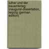 Luther Und Der Bauernkrieg: Inaugural-Dissertation, Leipzig (German Edition) door Schreckenbach Paul
