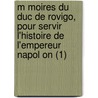 M Moires Du Duc de Rovigo, Pour Servir L'Histoire de L'Empereur Napol on (1) door Anne-Jean-Marie-Rene Savary