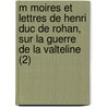 M Moires Et Lettres de Henri Duc de Rohan, Sur La Guerre de La Valteline (2) door Henri De Rohan